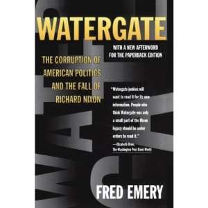 Watergate: The Corruption of American Politics and the Fall of Richard Nixon