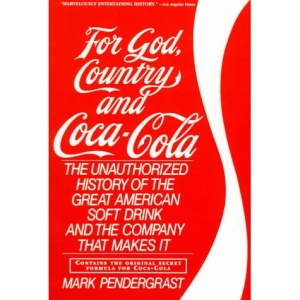 For God, Country and Coca-Cola: The Unauthorized History of the Great American Soft Drink and the Company That Makes it