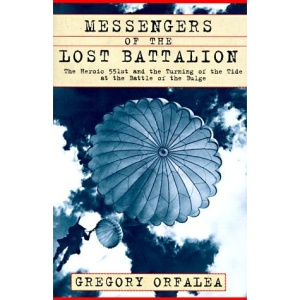 Messengers of the Lost Battalion: Heroic 551st and the Turning of the Tide at the Battle of the Bulge