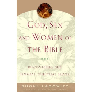 God, Sex, and Women of the Bible: Discovering Our Sensual, Spiritual Selves