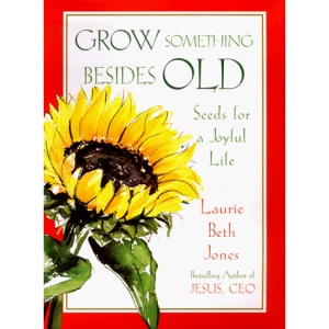 Grow Something besides Old: Seeds for a Joyful Life