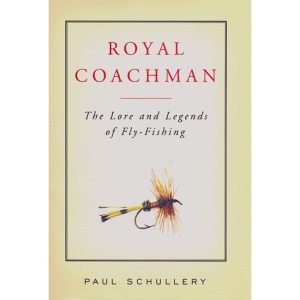 Royal Coachman: The Lore and Legends of Fly-Fishing
