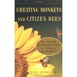 Cheating Monkeys and Citizen Bees: The Nature of Cooperation in Animals and Humans