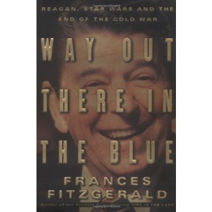 Way out There in the Blue: Reagan and Star Wars and the End of the Cold War