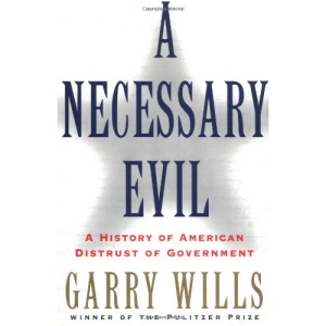 A Necessary Evil: A History of American Distrust of Government