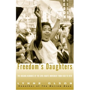 Freedoms Daughters: The Unsung Heroines of the Civil Rights Movement