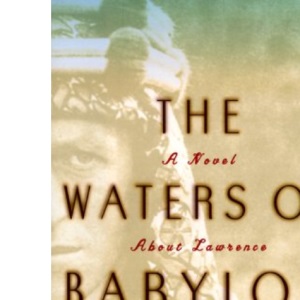 The Waters of Babylon: A Novel about Lawrence after Arabia