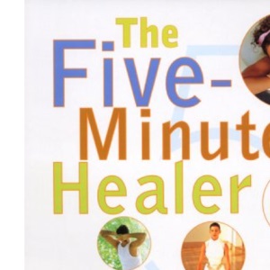 Five Minute Healer: Easy, Natural Ways to Look and Feel Better Fast