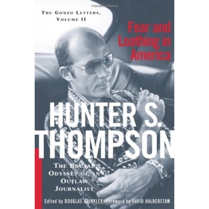 Fear and Loathing in America: The Brutal Odyssey of an Outlaw Journalist (Gonzo Letters)