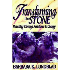Transforming the Stone: Preaching through Resistance to Change