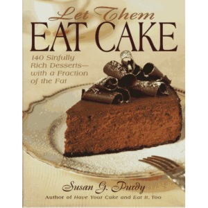 Let Them Eat Cake: 140 Sinfully Rich Desserts, with a Fraction of the Fat