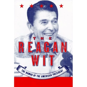 The Reagan Wit: The Humor of the American President