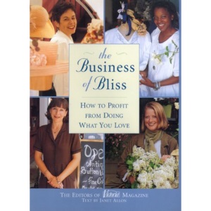 The Business of Bliss: How To Profit From Doing What You Love