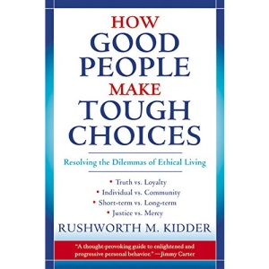 How Good People Make Tough Choices: Resolving the Dilemmas of Ethical Living