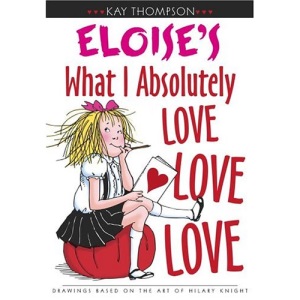 Eloise's What I Absolutely Love Love Love (Kay Thompson's Eloise)