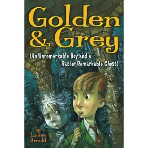 Golden & Grey (an Unremarkable Boy and a Rather Remarkable Ghost) (Golden and Grey)