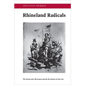 Rhineland Radicals: The Democratic Movement and the Revolution of 1848-1849