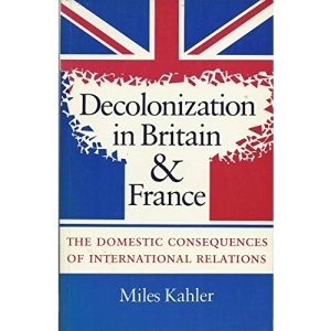 Decolonization in Britain and France: The Domestic Consequences of International Relations (Princeton Legacy Library)