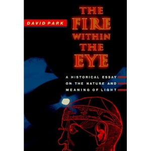 The Fire within the Eye: A Historical Essay on the Nature and Meaning of Light