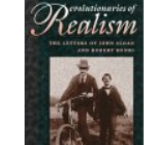 Revolutionaries of Realism – The Letters of John Sloan & Robert Henri: The Letters of John Sloan and Robert Henri