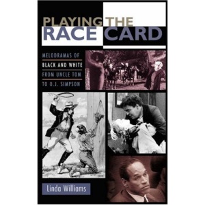 Playing the Race Card: Melodramas of Black and White from Uncle Tom to O. J. Simpson