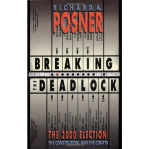 Breaking the Deadlock: The 2000 Election, the Constitution, and the Courts