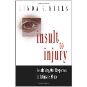 Insult to Injury: Rethinking our Responses to Intimate Abuse