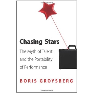 Chasing Stars: The Myth of Talent and the Portability of Performance: The Myth of Talent and the Portability of Performace