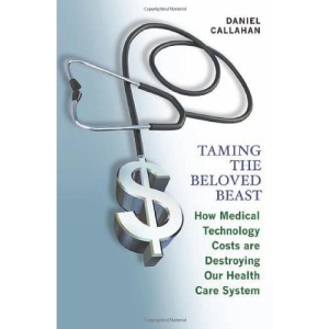 Taming the Beloved Beast: How Medical Technology Costs Are Destroying Our Health Care System