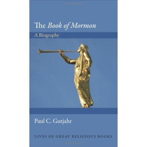 The Book of Mormon: A Biography (Lives of Great Religious Books)
