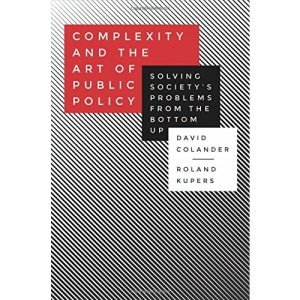 Complexity and the Art of Public Policy: Solving Society's Problems from the Bottom Up