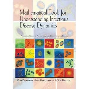 Mathematical Tools for Understanding Infectious Disease Dynamics: (Princeton Series in Theoretical and Computational Biology): 7