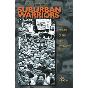 Suburban Warriors: The Origins of the New American Right (Politics and Society in Twentieth-Century America): The Origins of the New American Right - ... (Politics and Society in Modern America, 115)