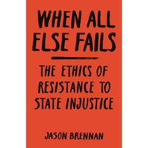 When All Else Fails: The Ethics of Resistance to State Injustice