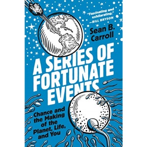 A Series of Fortunate Events: Chance and the Making of the Planet, Life, and You