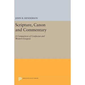 Scripture, Canon and Commentary: A Comparison of Confucian and Western Exegesis: 1184 (Princeton Legacy Library)