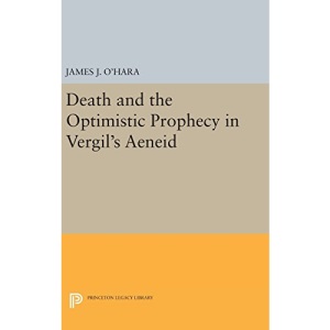 Death and the Optimistic Prophecy in Vergil's Aeneid: 1062 (Princeton Legacy Library)