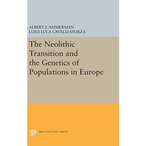 The Neolithic Transition and the Genetics of Populations in Europe: 836 (Princeton Legacy Library)