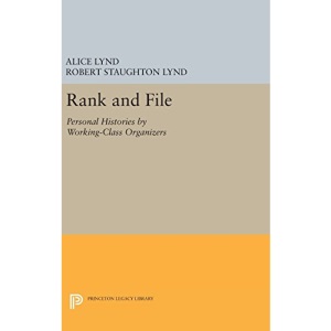 Rank and File: Personal Histories by Working-Class Organizers: 4753 (Princeton Legacy Library)
