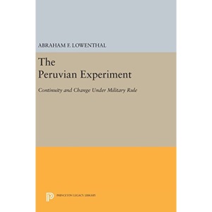 The Peruvian Experiment: Continuity and Change Under Military Rule: 2566 (Princeton Legacy Library)