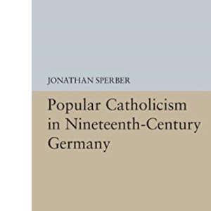 Popular Catholicism in Nineteenth-Century Germany (Princeton Legacy Library)