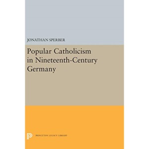 Popular Catholicism in Nineteenth-Century Germany (Princeton Legacy Library)
