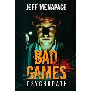 Bad Games: Psychopath - A Dark Psychological Thriller: 5 (Bad Games Series)