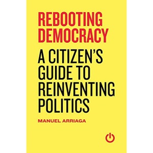 Rebooting Democracy: A Citizen's Guide to Reinventing Politics