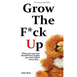 Grow the F*ck Up: What your parents should have taught you and school never did - The top birthday gift for men, a high school and college graduation ... and a novelty gift for the masses.: 2