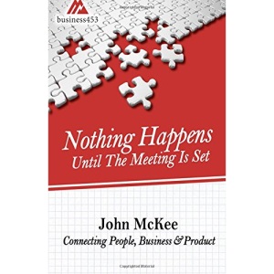 Nothing Happens Until The Meeting Is Set: Connecting People, Business, & Products