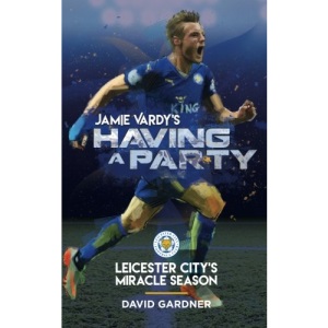 Jamie Vardy's Having a Party: Leicester City's Miracle Season