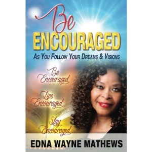 Be Encouraged: As You Follow Your Dreams & Visions