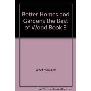 Better Homes and Gardens the Best of Wood Book 3