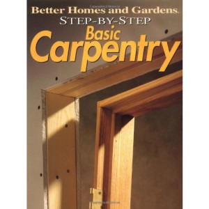Basic Carpentry: Over 35 Easy-to-follow Projects (Better Homes & Gardens: Step by Step)